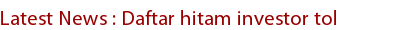 Latest News : Daftar hitam investor tol Latest News : Daftar hitam investor tol