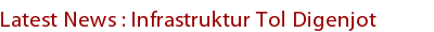 Latest News : Infrastruktur Tol Digenjot Latest News : Infrastruktur Tol Digenjot
