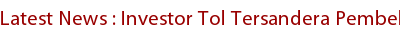 Latest News : Investor Tol Tersandera Pembebasan Tanah Latest News : Investor Tol Tersandera Pembebasan Tanah