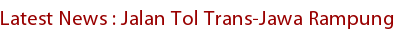 Latest News : Jalan Tol Trans-Jawa Rampung 2014 Latest News : Jalan Tol Trans-Jawa Rampung 2014
