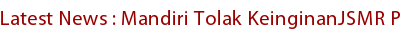 Latest News : Mandiri Tolak KeinginanJSMR Perluas E- Toll Card Latest News : Mandiri Tolak KeinginanJSMR Perluas E- Toll Card