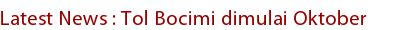 Latest News : Tol Bocimi dimulai Oktober Latest News : Tol Bocimi dimulai Oktober